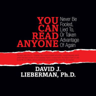 You Can Read Anyone: Never Be Fooled, Lied to, or Taken Advantage of Again
