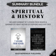 Summary Bundle: Spiritual & History Readtrepreneur Publishing: Includes Summary of 7 Lessons from Heaven & Summary of A Brief History of Everyone Who Ever Lived