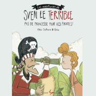Les aventures de Sven le terrible: Pas de princesse pour les pirates: Pas de princesse pour les pirates