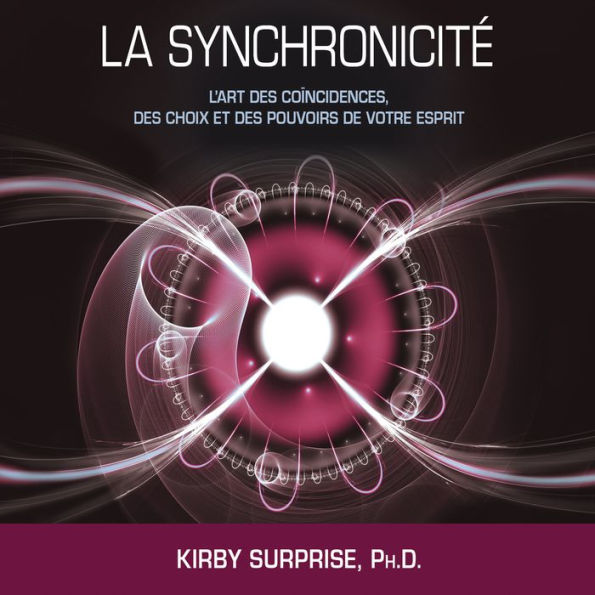 La synchronicité: L'art des coïncidences, des choix et des pouvoirs de votre esprit, La: La synchronicité