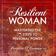 The Resilient Woman : Mastering the 7 Steps to Personal Power