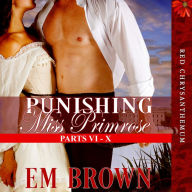 Punishing Miss Primrose, Parts VI - X: A Wickedly Hot Historical Romance (Red Chrysanthemum Boxset Book 2)