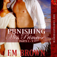 Punishing Miss Primrose, Parts I - V: A Wickedly Hot Historical Romance (Red Chrysanthemum Boxset Book 1)