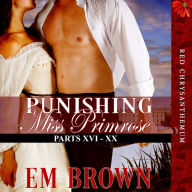 Punishing Miss Primrose, Parts XVI - XX: A Wickedly Hot Historical Romance (Red Chrysanthemum Boxset Book 4)