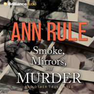 Smoke, Mirrors, and Murder: And Other True Cases (Abridged)