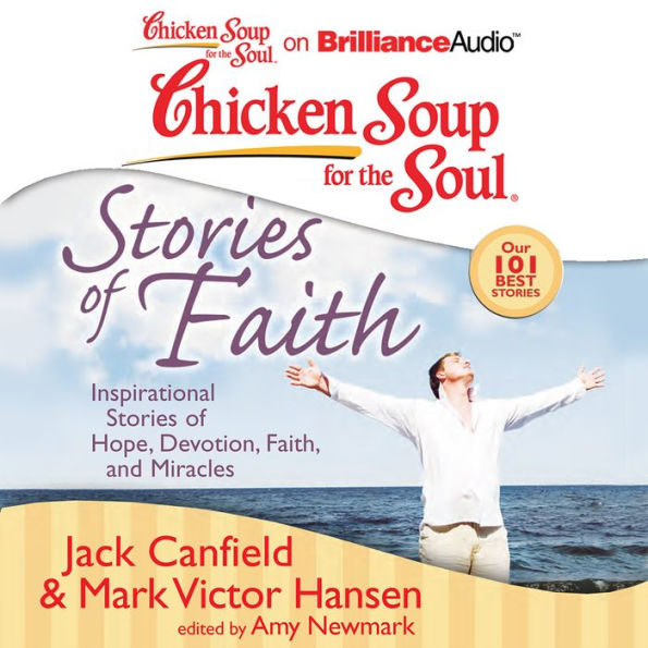 Chicken Soup for the Soul: Stories of Faith: Inspirational Stories of Hope, Devotion, Faith, and Miracles