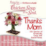 Chicken Soup for the Soul: Thanks Mom: 101 Stories of Gratitude, Love, and Good Times