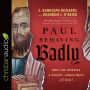 Paul Behaving Badly: Was the Apostle a Racist, Chauvinist Jerk?