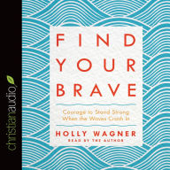 Find Your Brave: Courage to Stand Strong When the Waves Crash In