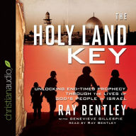 The Holy Land Key: Unlocking End-Times Prophecy Through the Lives of God's People in Israel