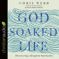 God-Soaked Life: Discovering a Kingdom Spirituality