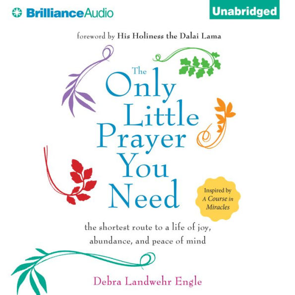 The Only Little Prayer You Need: The Shortest Route to a Life of Joy, Abundance, and Peace of Mind