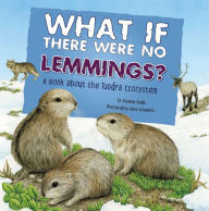 What If There Were No Lemmings?: A Book About the Tundra Ecosystem