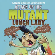 Attack of the Mutant Lunch Lady : A Buzz Beaker Brainstorm