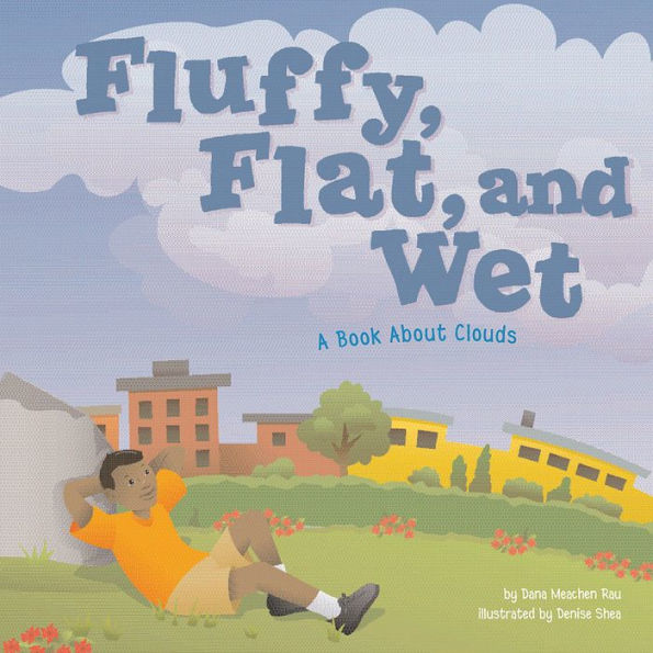 Fluffy, Flat, and Wet : A Book About Clouds