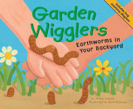 Garden Wigglers : Earthworms in Your Backyard