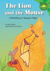 The Lion and the Mouse: A Retelling of Aesop's Fable