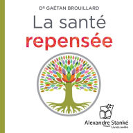 La santÃ© repoensÃ©e: CommCessez de chercher la pilule miracle, aagissez diffÃ©remment