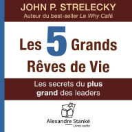 Les 5 grands rÃªves de vie: Les secrets du plus grand des leaders