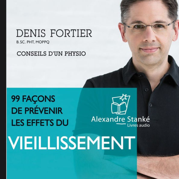 99 façons de prévenir les effets du viellissement: Conseil d'un physio