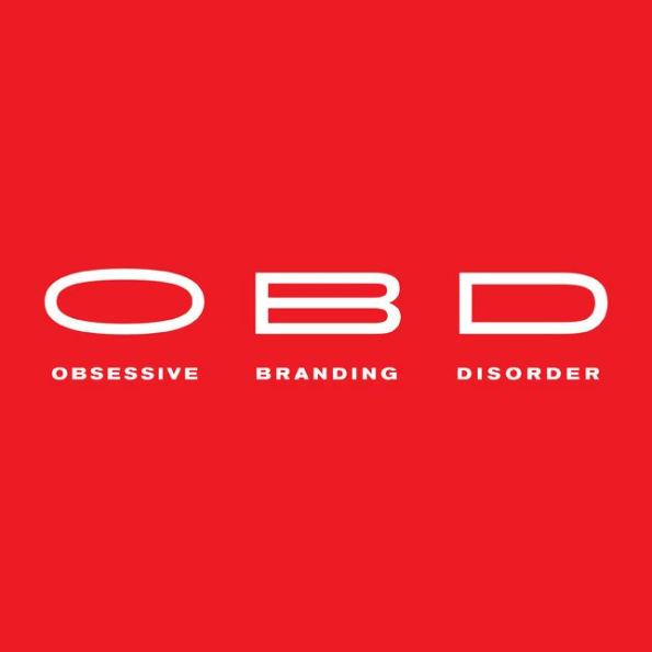 OBD: Obsessive Branding Disorder: The Illusion of Business and the Business of Illusion