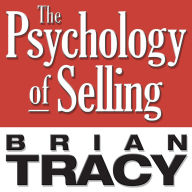 The Psychology of Selling: Increase Your Sales Faster and Easier Than You Ever Thought Possible