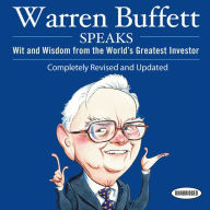 Warren Buffett Speaks: Wit and Wisdom from the World's Greatest Investor