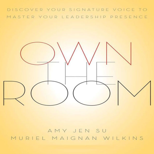 Own The Room: Discover Your Signature Voice to Master Your Leadership Presence