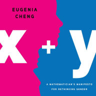 x + y: A Mathematician's Manifesto for Rethinking Gender