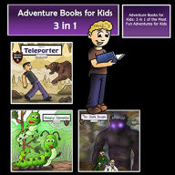 Adventure Books for Kids: 3 in 1 of the Most Fun Adventures for Kids (Kids' Adventure Stories)