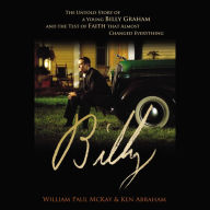 Billy: The Untold Story of a Young Billy Graham and the Test of Faith that Almost Changed Everything