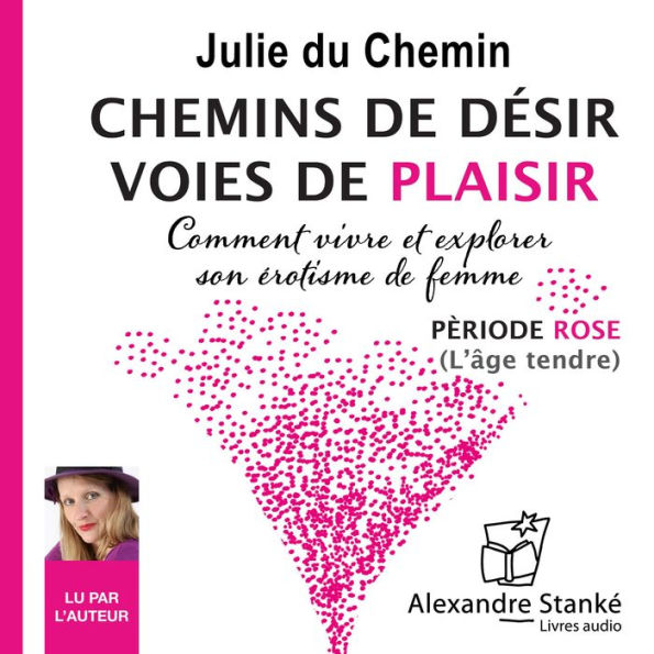 Chemins de désir, voies de plaisir: Comment vivre et explorer son érotisme de femme - Période rose