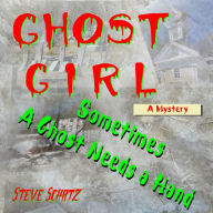 Ghost Girl A Mystery: Sometimes a Ghost Needs a Hand