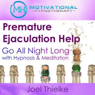 Premature Ejaculation Help: Go All Night Long with Hypnosis & Meditation