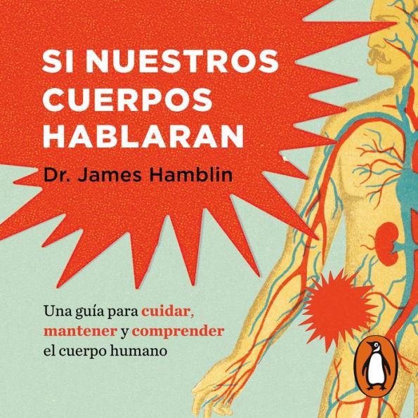 Si nuestros cuerpos hablaran: Guía para cuidar, mantener y comprender el cuerpo humano