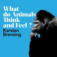 What Do Animals Think and Feel?