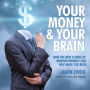 Your Money and Your Brain: How the New Science of Neuroeconomics Can Help Make You Rich