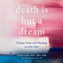 Death is But a Dream: Finding Hope and Meaning at Life's End