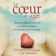 Le coeur du sujet: Un guide simple pour découvrir ces cadeaux enveloppés d'un étrange papier d'emballage, Le: Le coeur du sujet