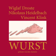 Wiglaf Droste, Nikolaus Heidelbach, Vincent Klink, Wurst