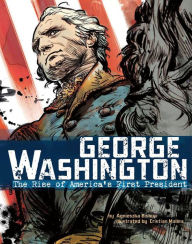 George Washington: The Rise of America's First President