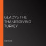 Gladys the Thanksgiving Turkey