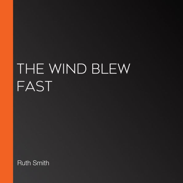 The Wind Blew Fast