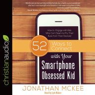 52 Ways to Connect with Your Smartphone Obsessed Kid: How to Engage with Kids Who Can't Seem to Pry Their Eyes from Their Devices!