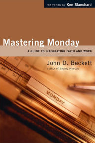 Mastering Monday: A Guide to Integrating Faith and Work