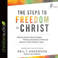 The Steps to Freedom in Christ: A Biblical Guide to Help You Resolve Personal and Spiritual Conflicts and Become a Fruitful Disciple of Jesus