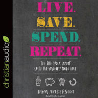 Live. Save. Spend. Repeat.: The Life You Want with the Money You Have