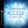 Supernatural Access: Removing Roadblocks in Order to Hear God and Receive Revelation