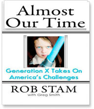 Almost Our Time: Generation X Takes on America's Challenges