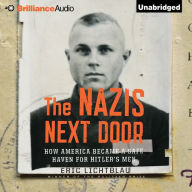 The Nazis Next Door: How America Became a Safe Haven for Hitler's Men